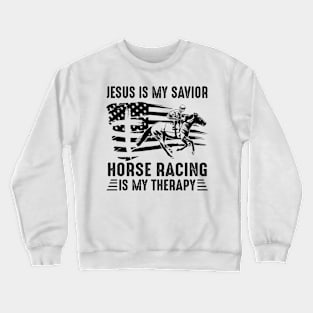 Jesus Is My Savior Horse Racing Is My Therapy Crewneck Sweatshirt